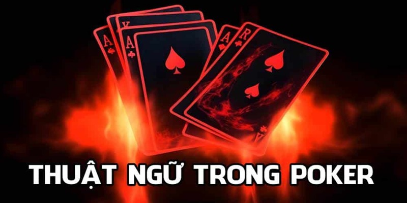 Chia sẻ các thuật ngữ Poker 23WIN người chơi cần biết