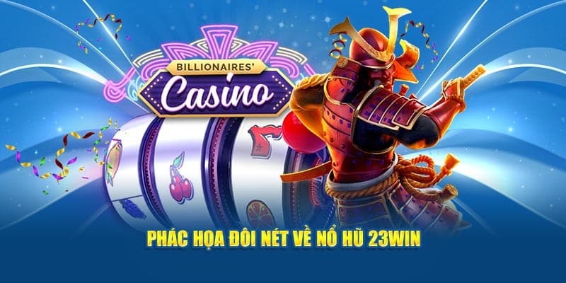 Phác họa đôi nét về nổ hũ 23WIN